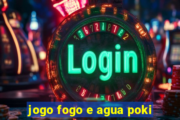 jogo fogo e agua poki